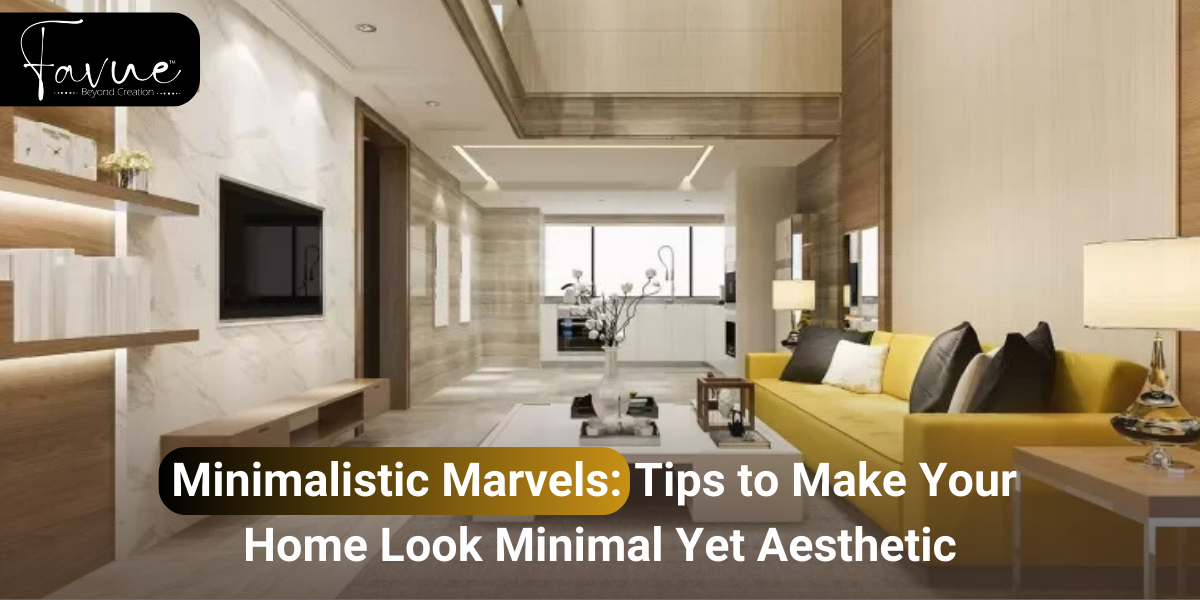 Tips to Make Your Home Look Minimal Yet Aesthetic